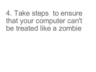 4. Take steps to ensure that your computer can't be treated like a zombie