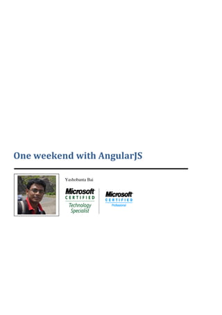 One weekend with AngularJS
Yashobanta Bai
 