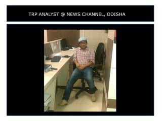 TRP ANALYST @ NEWS CHANNEL, ODISHA
 