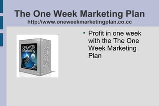 The One Week Marketing Plan
  http://www.oneweekmarketingplan.co.cc
                     
                         Profit in one week
                         with the The One
                         Week Marketing
                         Plan
 
