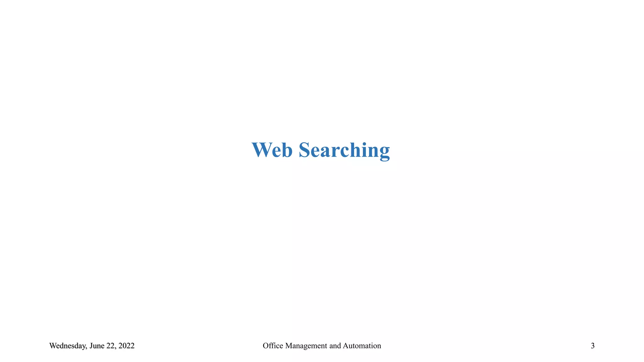 Wednesday, June 22, 2022 3
Web Searching
Office Management and Automation
 