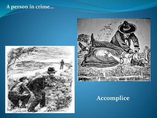 A person in crime…
Accomplice
 