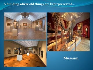 A building where old things are kept/preserved…
Museum
 