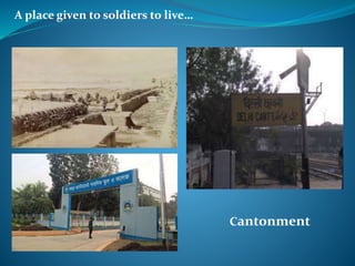 A place given to soldiers to live…
Cantonment
 