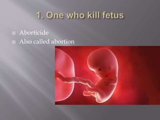  Aborticide
 Also called abortion
 