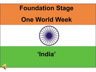 Foundation Stage
One World Week




     „India‟
 