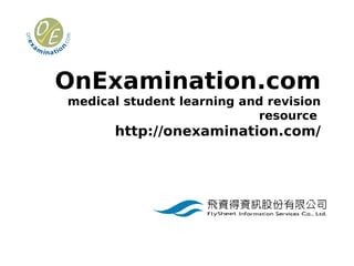 OnExamination.com
medical student learning and revision
                           resource
      http://onexamination.com/
 