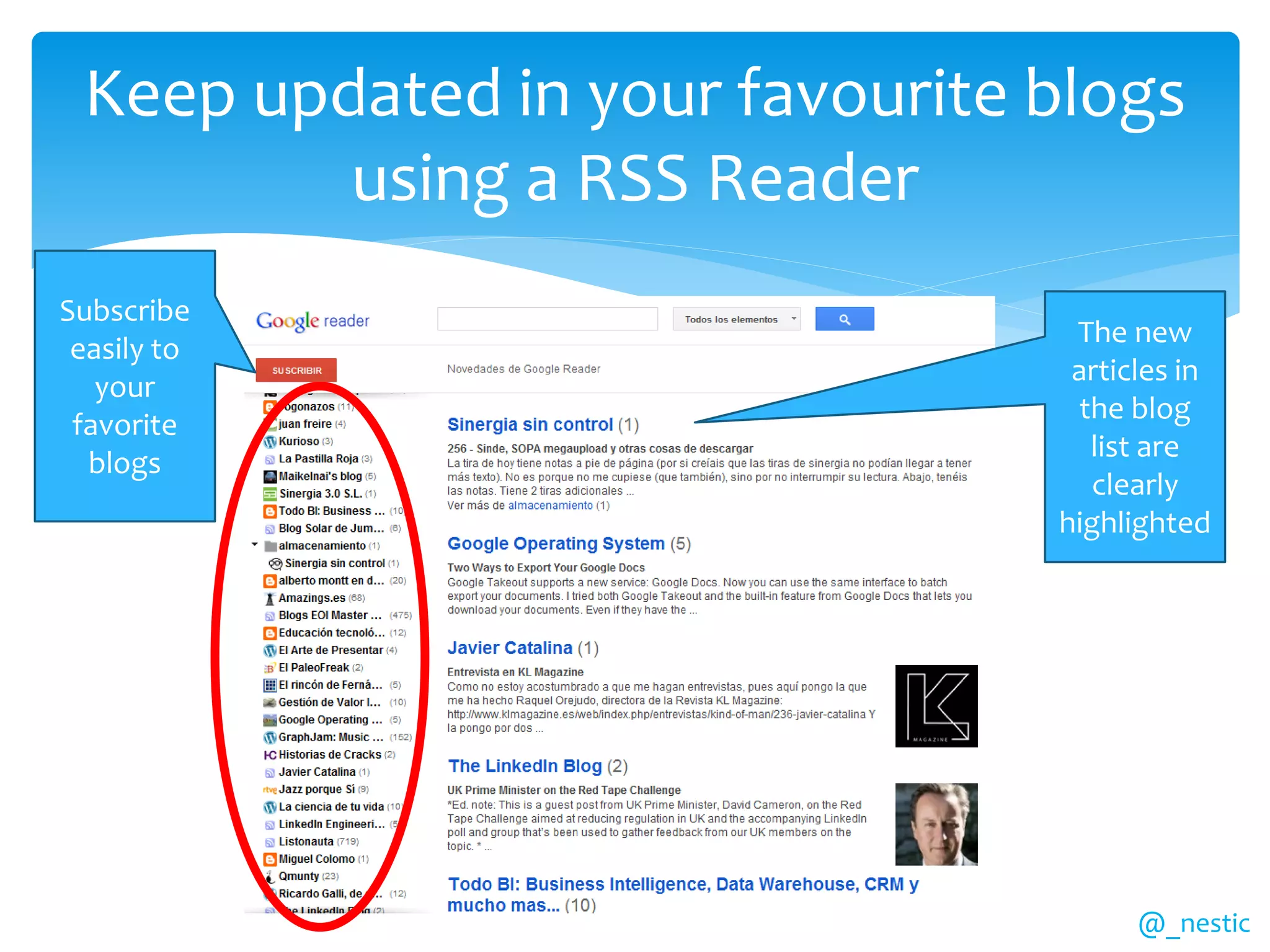 Keep updated in your favourite blogs
         using a RSS Reader
Subscribe
                                 The new
 easily to
                                 articles in
   your
                                  the blog
 favorite
                                   list are
  blogs
                                   clearly
                                highlighted




                                      @_nestic
 