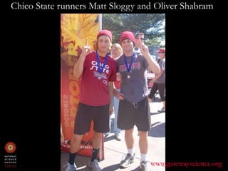 Chico State runners Matt Sloggy and Oliver Shabramwww.gatewayscience.org