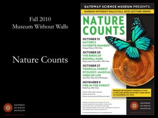 Fall 2010 Museum Without WallsNature Counts