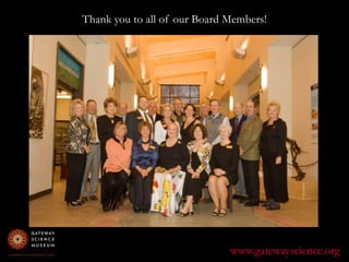 Thank you to all of our Board Members!www.gatewayscience.org