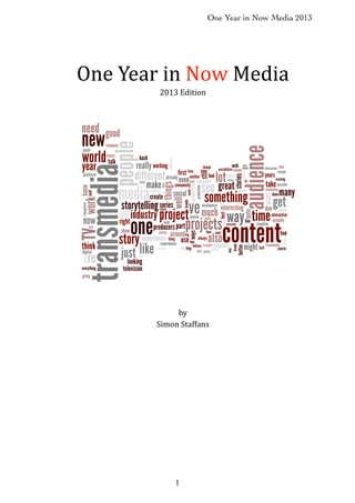 One Year in Now Media 2013

One$Year$in$Now$Media
2013$Edition

by
Simon$Staffans

1

 