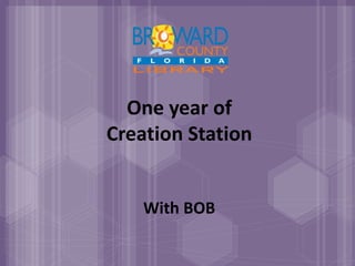 One year of
Creation Station
With BOB
 