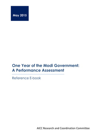May 2015
One Year of the Modi Government:
A Performance Assessment
AICC Research and Coordination Committee
Reference E-book
 