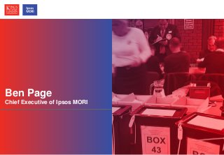 © Ipsos MORI / King’s College London
Ben Page
Chief Executive of Ipsos MORI
 