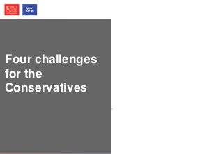 © Ipsos MORI / King’s College London
Four challenges
for the
Conservatives
 