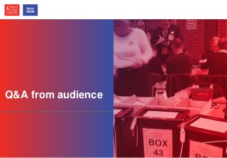 © Ipsos MORI / King’s College London
Q&A from audience
 