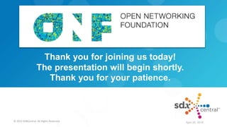 Sponsored by
Thank you for joining us today!
The presentation will begin shortly.
Thank you for your patience.
© 2015 SDNCentral. All Rights Reserved. April 26, 2016
 