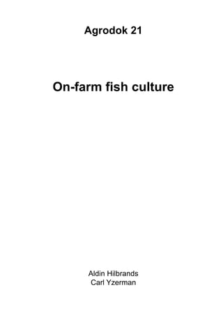 Agrodok 21




On-farm fish culture




     Aldin Hilbrands
     Carl Yzerman
 