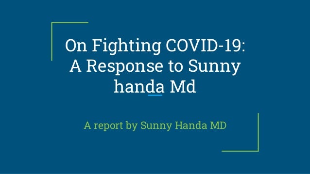 On Fighting COVID-19:
A Response to Sunny
handa Md
A report by Sunny Handa MD
 