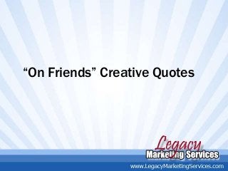 “On Friends” Creative Quotes
 