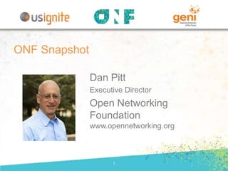 Dan Pitt
Executive Director
Open Networking
Foundation
www.opennetworking.org
1
ONF Snapshot
 