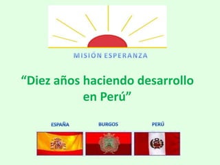 “Diez años haciendo desarrollo
           en Perú”
 