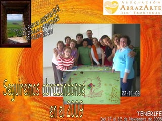JORNADAS PUERTAS ABIERTAS EN EL  CENTRO INSULAR DE ENTIDADES DE VOLUNTARIADO Del 17 al 22 de Noviembre de 2008 TENERIFE 22-11-08 Seguiremos abrazándonos  en el 2009 