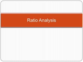 Ratio Analysis
 