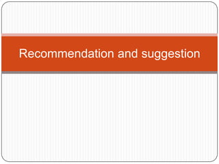 Recommendation and suggestion
 