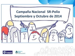 Campaña Nacional SR-Polio
Septiembre y Octubre de 2014
 