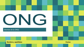 Nombre y apellidos: Curso:
(Nombre de la ONG)
____________________________