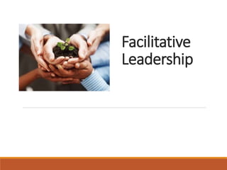 Facilitative
Leadership
 