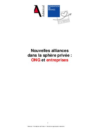 Nouvelles alliances
dans la sphère privée :
ONG et entreprises
Admical – Fondation de France – Droits de reproduction réservés.
1
 
