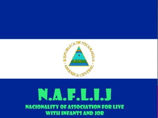 N.a.f.l.i.j
Nacionality of association for live
with infants and job
 