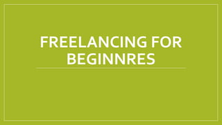 FREELANCING FOR
BEGINNRES
 