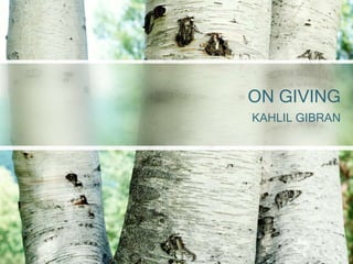 ON GIVING
KAHLIL GIBRAN
 