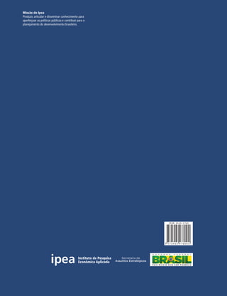 Missão do Ipea
Produzir, articular e disseminar conhecimento para
aperfeiçoar as políticas públicas e contribuir para o
planejamento do desenvolvimento brasileiro.
 