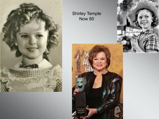 Shirley Temple
   Now 80
 