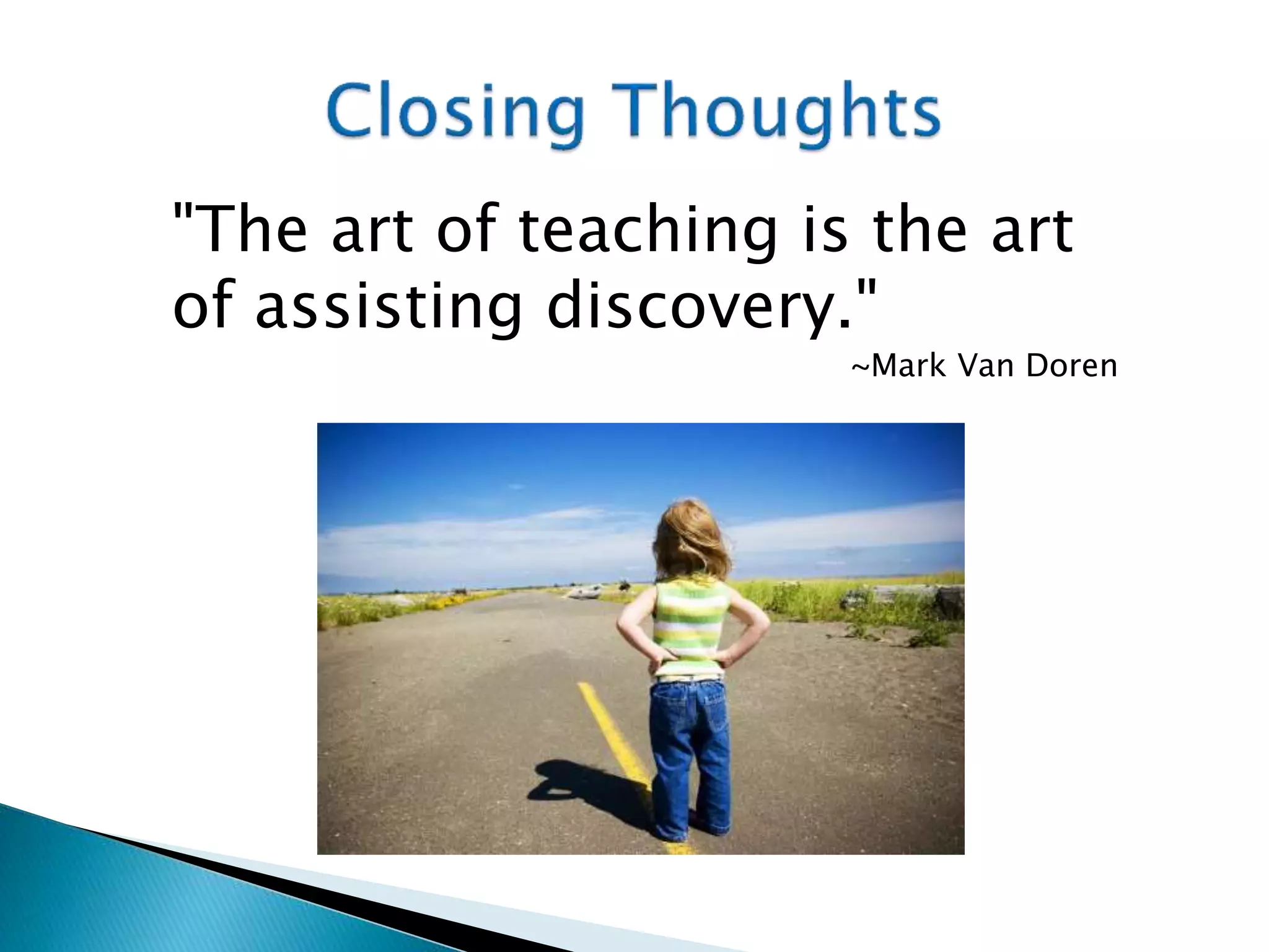 "The art of teaching is the art
of assisting discovery."
~Mark Van Doren
 