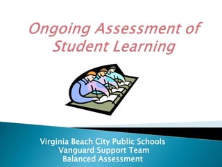 Virginia Beach City Public Schools
Vanguard Support Team
Balanced Assessment
 