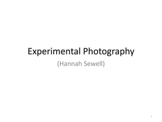 Experimental Photography
(Hannah Sewell)

1

 