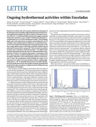 LETTER doi:10.1038/nature14262
Ongoing hydrothermal activities within Enceladus
Hsiang-Wen Hsu1
*, Frank Postberg2,3
*, Yasuhito Sekine4
*, Takazo Shibuya5
, Sascha Kempf1
, Miha´ly Hora´nyi1
, Antal Juha´sz1,6
,
Nicolas Altobelli7
, Katsuhiko Suzuki8
, Yuka Masaki8
, Tatsu Kuwatani9
, Shogo Tachibana10
, Sin-iti Sirono11
,
Georg Moragas-Klostermeyer3
& Ralf Srama3
Detection of sodium-salt-rich ice grains emitted from the plume of
theSaturnianmoonEnceladussuggeststhatthegrainsformedasfro-
zen dropletsfromaliquid waterreservoirthatis,orhasbeen,incon-
tactwithrock1,2
.Gravitationalfieldmeasurementssuggestaregional
south polar subsurface ocean of about 10 kilometres thickness lo-
cated beneath an ice crust 30 to 40 kilometres thick3
. These findings
imply rock–water interactions in regions surrounding the core of
Enceladus.Theresultingchemical‘footprints’areexpectedtobepre-
served in the liquid and subsequently transported upwards to the
near-surface plume sources, where they eventually would be ejected
and could be measured by a spacecraft4
. Here we report an analysis
of silicon-rich, nanometre-sized dust particles5–8
(so-called stream
particles) that stand out from the water-ice-dominated objects char-
acteristic of Saturn. We interpret these grains as nanometre-sized
SiO2 (silica) particles, initially embedded in icy grains emitted from
Enceladus’ subsurfacewatersand released bysputter erosionin Sat-
urn’s E ring. The composition and the limited size range (2 to 8
nanometres in radius) of stream particles indicate ongoing high-
temperature (.90 6C) hydrothermal reactions associated with glo-
bal-scale geothermal activity that quickly transports hydrothermal
products from the ocean floor at a depth of at least 40 kilometres up
to the plume of Enceladus.
Dust dynamics provide diagnostic information about the origin of
the observed dust populations. The dynamical properties of Saturnian
stream particles show characteristics inherited from Saturn’s diffuse E
ring7
.Consideringthelong-termevolutionoftheEringanddust–plasma
interactions, our dynamical analysis reproduces the observed charac-
teristics, confirming their E-ring origin (Methods). Enceladus is the
source of the E ring and hence the ultimate source of stream particles,
allowing Enceladus to be probed using stream particle measurements.
Co-addedmassspectraofselectedSaturnianstreamparticlesdetected
by Cassini’s Cosmic Dust Analyser (CDA)9
(Fig. 1) show silicon as the
only highly significant particle constituent. Oxygen is the other abund-
ant possible particle mass line but is also a minor but frequent target
contaminant10
. The contribution of particlematerial to the oxygen sig-
nal is difficult to assess, but its intensity is in agreement with at least a
fractionalcontributionfromsilicates(Methods).Remarkably,onlytraces
(at most) of metals are found to contribute to the particle composition,
indicating that the stream particle spectra are not in agreement with
those of typical rock-forming silicate minerals (that is, olivine or py-
roxene). The data are in agreement solely with extremely metal-poor
(ormetal-free)silicon-bearingcompounds,ofwhich,besideselemental
Si, only SiO2 and SiC are of cosmochemical relevance11
. Considering
that Siand SiC are highlyunlikelytobeemittedinsignificant quantities
from a planetary body, we conclude that the dominant, if not sole, con-
stituent of most stream particles must therefore be SiO2. Quantitative
mass spectraanalysis indicatesaradiusof rmax 5 6–9 nmforthelargest
streamparticles(Methods).Thisisin excellentagreementwiththeupper
particle size limit independently inferred from dynamical simulations
(rmax < 8 nm)7
.
The spontaneous, homogeneous nucleationof nanometre-sizedcol-
loidalsilicaisauniquepropertyofthesilica–watersystem.Weconsider
this as the production mechanism of the observed silica nanoparticles
because of (1) the existence of a subsurface ocean in contact with rock
and (2) the improbability of homogeneous fragmentation of pure bulk
silicaintoparticleswithradiiexclusivelybelow10nmwithinEnceladus.
Only a rock-related, bottom-up formation process is plausible. Col-
loidal silica nanoparticles form with initial radii of 1–1.5 nm when the
solution becomes supersaturated12
. In moderately alkaline solutions
(pH7.5–10.5)withlowelectrolyteconcentration,thechargestateofsilica
nucleiallowscolloidalsilicananoparticlestonucleateandgrowbyaddi-
tion of dissolved silica as well as by Ostwald ripening12,13
. Above about
pH10.5,silicasolubility becomestoohigh tomaintainastablecolloidal
phase12
. Laboratory experiments show that after hours to days in a su-
persaturated solution with a slightly alkaline pH and at various ionic
strengths,colloidalsilicagrowstoradiiof2–6 nm(refs14–17),whichis
in good agreement with CDA measurements.
Bothmeasurements—massspectraandthenarrowsizedistribution—
indicate silica nanoparticles but may not provide unequivocal proof
*These authors contributed equally to this work.
1
Laboratory for Atmospheric and Space Physics, University of Colorado, Boulder, Colorado 80303, USA. 2
Institut fu¨r Geowissenschaften, Universita¨t Heidelberg, 69120 Heidelberg, Germany. 3
Institut fu¨r
Raumfahrtsysteme, Universita¨t Stuttgart, 70569 Stuttgart, Germany. 4
Department of Complexity Science and Engineering, University of Tokyo, Kashiwa 277-8561, Japan. 5
Laboratory of Ocean–Earth Life
Evolution Research, JAMSTEC, Yokosuka 237-0061, Japan. 6
Institute for Particle and Nuclear Physics, Wigner RCP, 1121 Budapest, Hungary. 7
European Space Agency, ESAC, E-28691 Madrid, Spain.
8
Research and Development Center for Submarine Resources, JAMSTEC, Yokosuka 237-0061, Japan. 9
Graduate School of Environmental Studies, Tohoku University, Sendai 980-8579, Japan.
10
Department of Natural History Sciences, Hokkaido University, Sapporo 060-0810, Japan. 11
Graduate School of Environmental Sciences, Nagoya University, Nagoya 464-8601, Japan.
O
Si
Na/Mg
K/Ca
3σ
Rh2
1 2 3 4 5 6
Time of flight (μs)
log[signalamplitude(V)]
C
Rh
Figure 1 | Identifying particle constituents. Shown is a co-added impact
ionization mass spectrum from 32 selected Saturnian stream particle spectra
with the strongest Si1
signals. As expected, the impacts produce more ions
from the CDA’s target material (Rh1
and Rh2
1
; blue areas) and the target
contaminants6,10
(C1
, H1
; blue areas, H1
not shown) than from the
nanoparticle itself. Ions O1
and Si1
are the most abundant potential particle
mass lines. Na1
/Mg1
(solidus indicates the two species can not be
distinguished) form the only other potential particle mass line with a signal-to-
noise ratio above 3s (dashed line; s, standard deviation). The particle
composition agrees best with pure silica when the target impurities and the
impact ionization process are taken into account (Methods).
1 2 M A R C H 2 0 1 5 | V O L 5 1 9 | N A T U R E | 2 0 7
Macmillan Publishers Limited. All rights reserved©2015
 