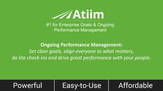 ™
Ongoing Performance Management:
Set clear goals, align everyone to what matters,
do lite check-ins and drive great performance with your people.
#1 for Enterprise Goals & Ongoing
Performance Management
 