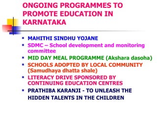 ONGOING PROGRAMMES TO PROMOTE EDUCATION IN KARNATAKA ,[object Object],[object Object],[object Object],[object Object],[object Object],[object Object]