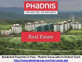 Residential Properties in Pune - Phadnis Group adds its Distinct Touch
http://www.phadnisgroup.com/real-estate.php
 