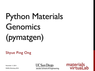 materiaIs 
virtuaLab 
Python Materials 
Genomics  
(pymatgen) 
Shyue Ping Ong 
November 10, 2014 
MAVRL Workshop 2014 
 