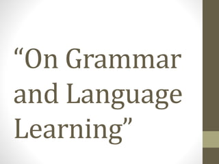 “On Grammar
and Language
Learning”
 