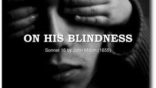 ON HIS BLINDNESS
Sonnet 16 by John Milton (1655)
 