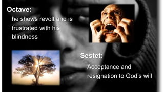 Octave:
he shows revolt and is
frustrated with his
blindness
Sestet:
Acceptance and
resignation to God’s will
 